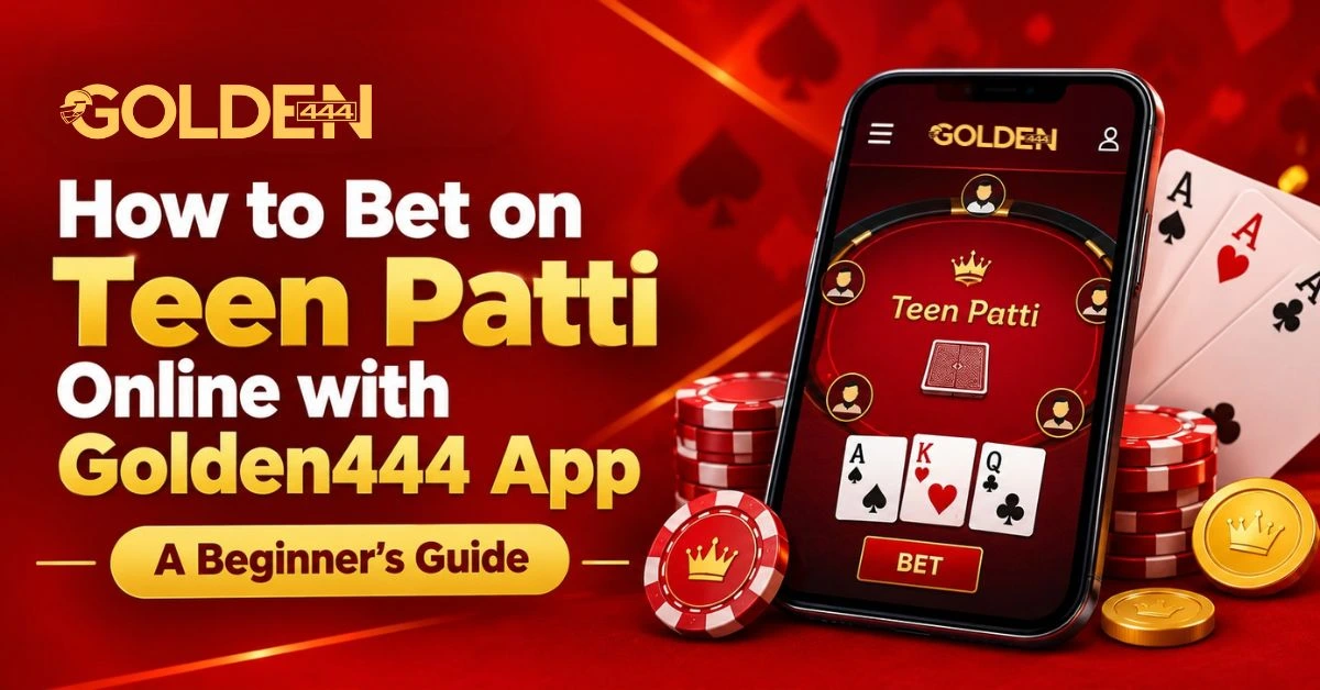 How to Bet on Teen Patti Online with Golden444 App
